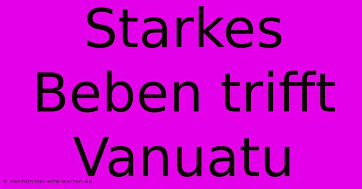 Starkes Beben Trifft Vanuatu