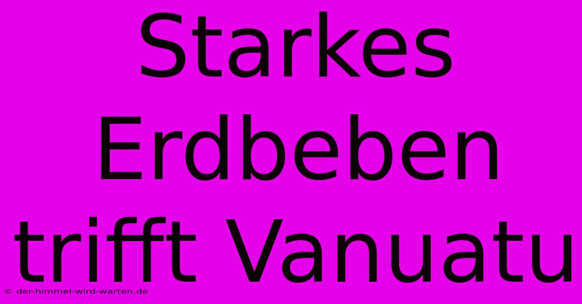 Starkes Erdbeben Trifft Vanuatu