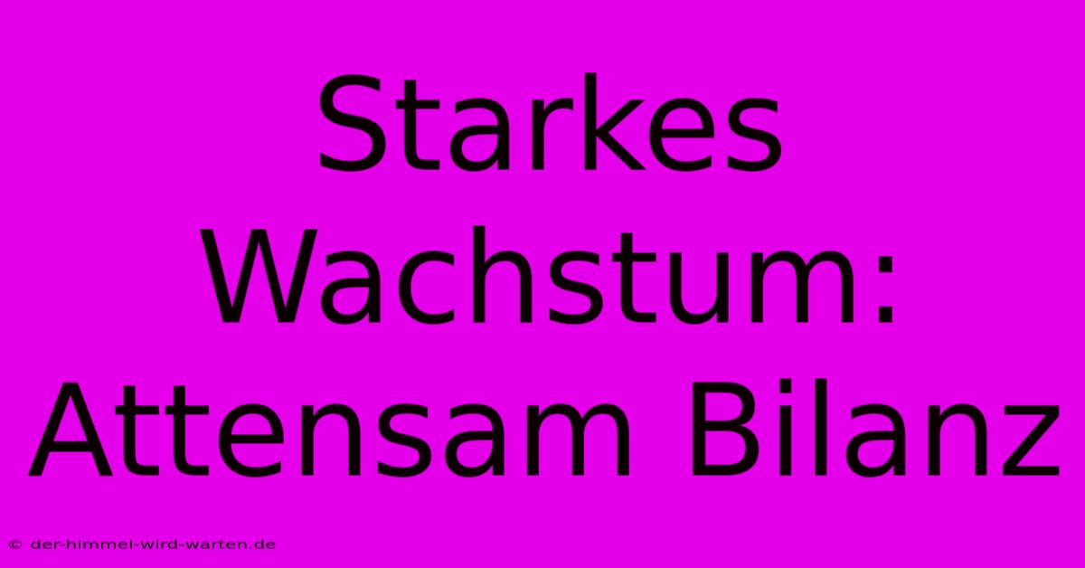 Starkes Wachstum: Attensam Bilanz