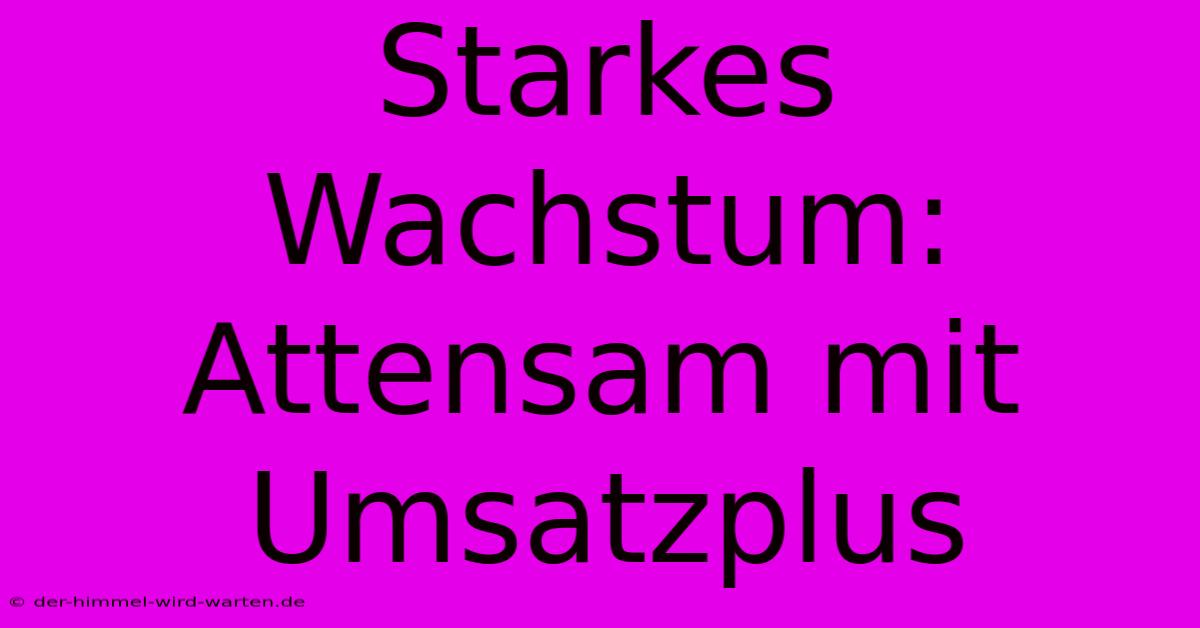 Starkes Wachstum: Attensam Mit Umsatzplus