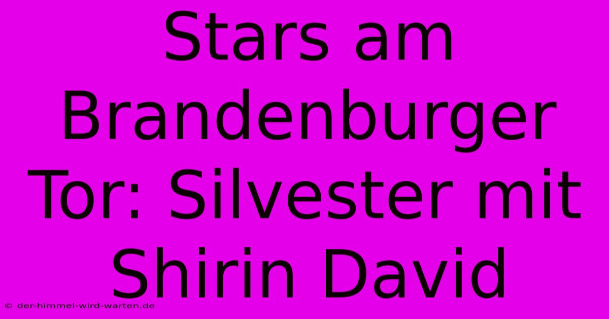 Stars Am Brandenburger Tor: Silvester Mit Shirin David