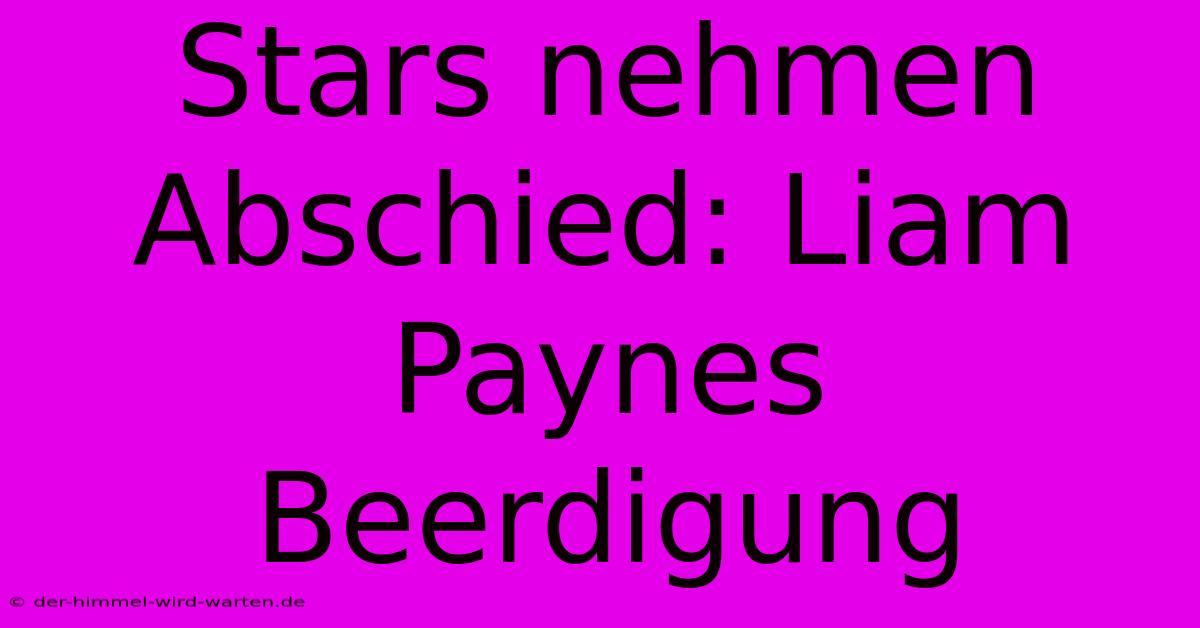 Stars Nehmen Abschied: Liam Paynes Beerdigung