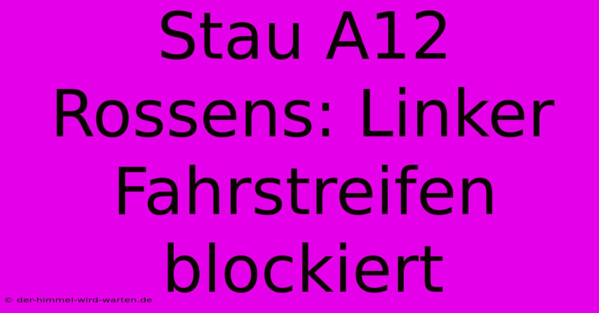 Stau A12 Rossens: Linker Fahrstreifen Blockiert