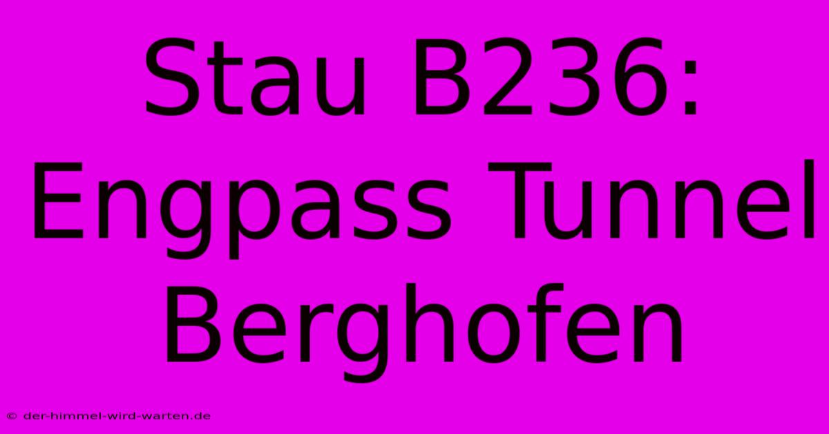 Stau B236: Engpass Tunnel Berghofen