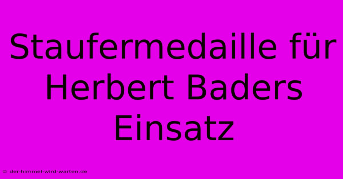 Staufermedaille Für Herbert Baders Einsatz