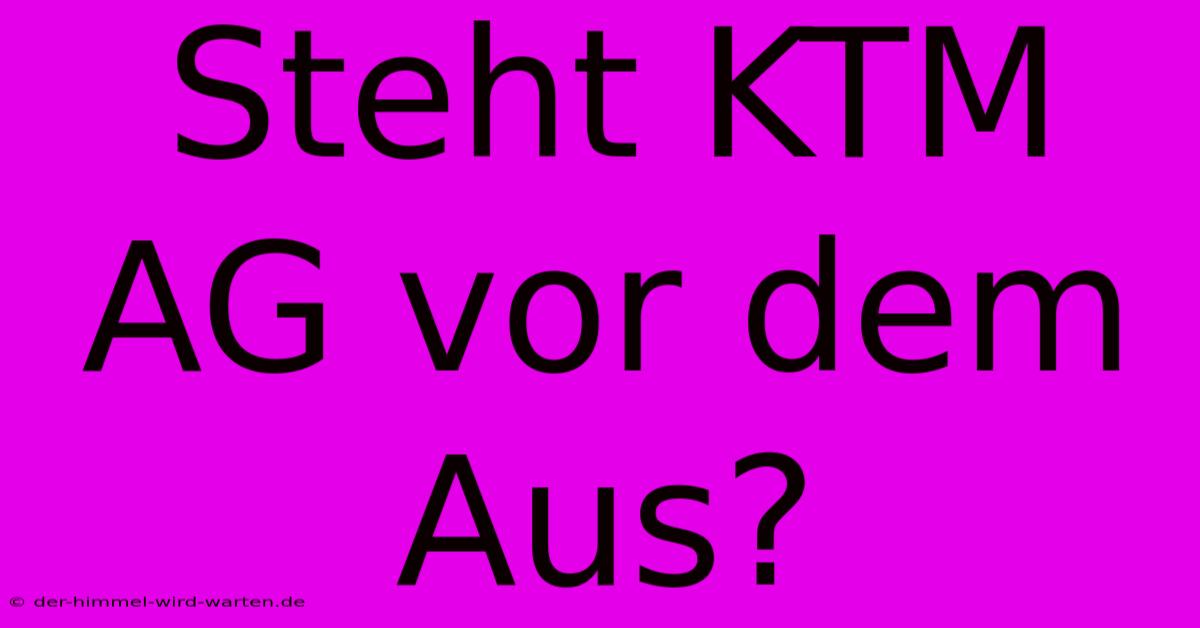 Steht KTM AG Vor Dem Aus?