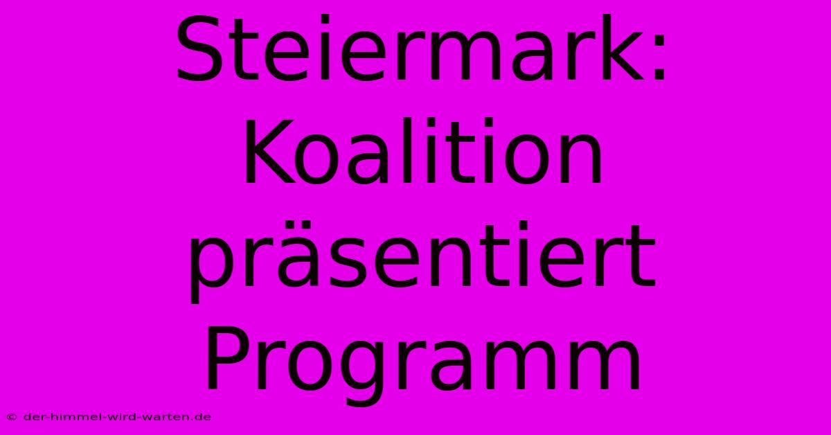 Steiermark: Koalition Präsentiert Programm