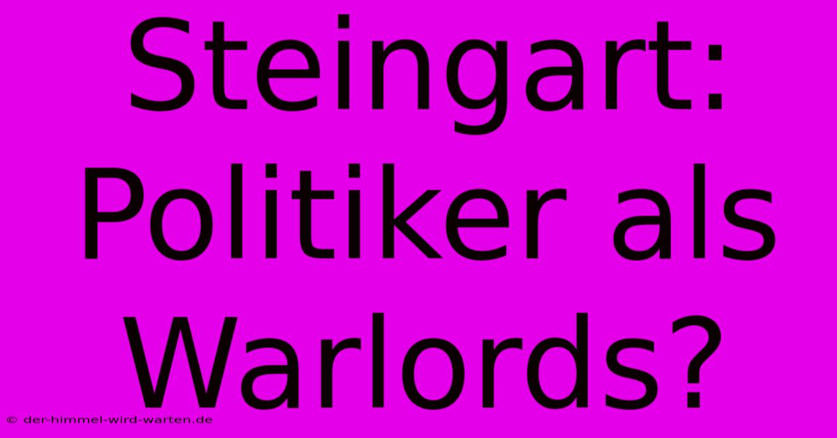 Steingart: Politiker Als Warlords?