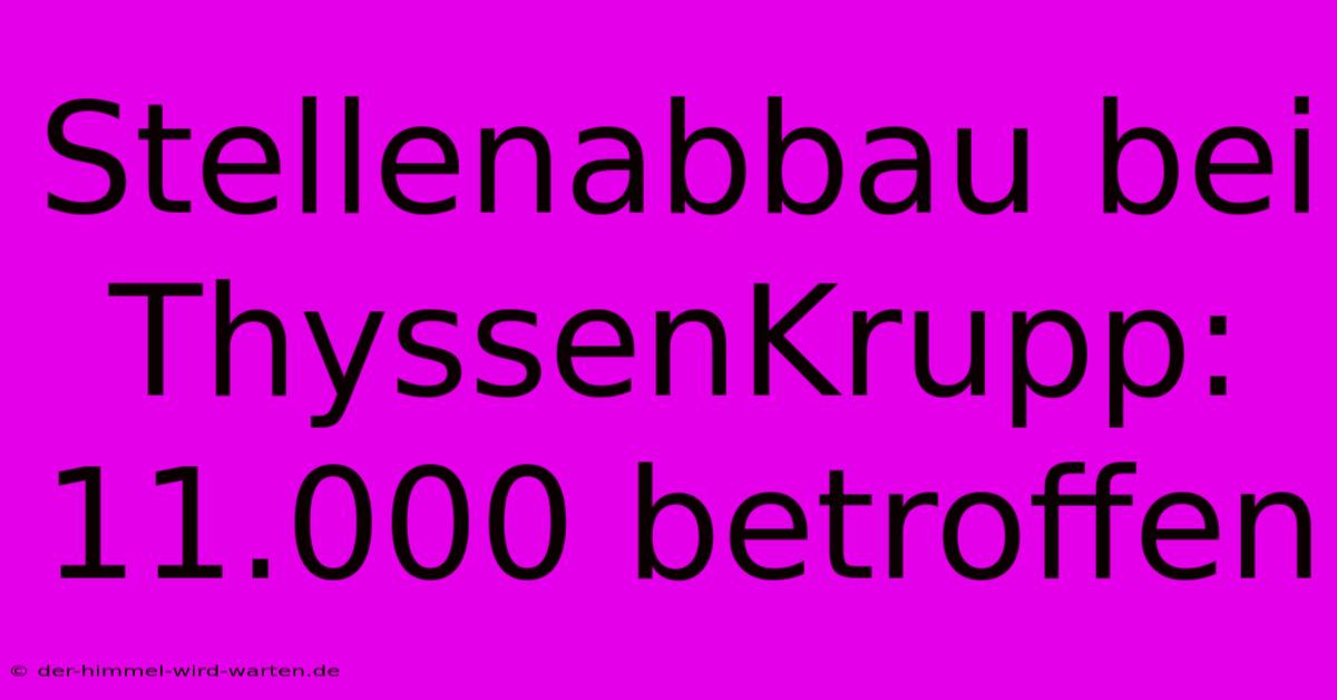 Stellenabbau Bei ThyssenKrupp: 11.000 Betroffen