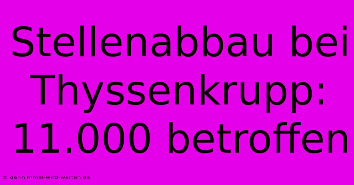 Stellenabbau Bei Thyssenkrupp: 11.000 Betroffen