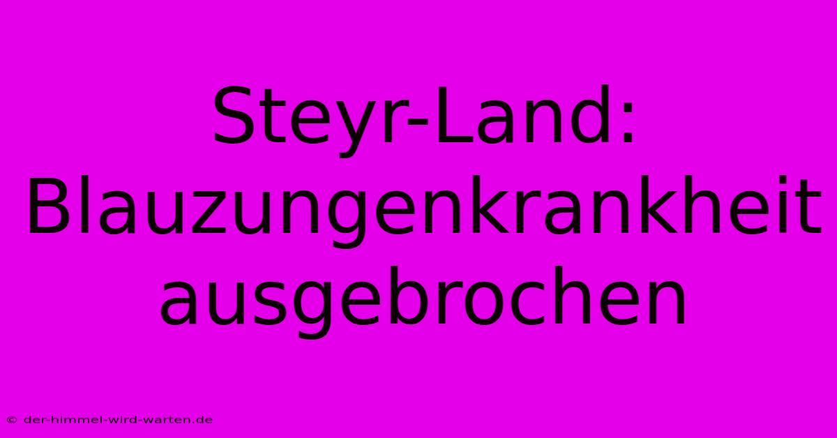 Steyr-Land: Blauzungenkrankheit Ausgebrochen