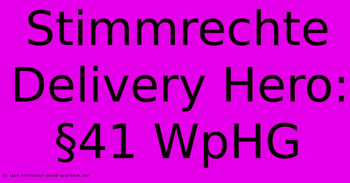 Stimmrechte Delivery Hero: §41 WpHG