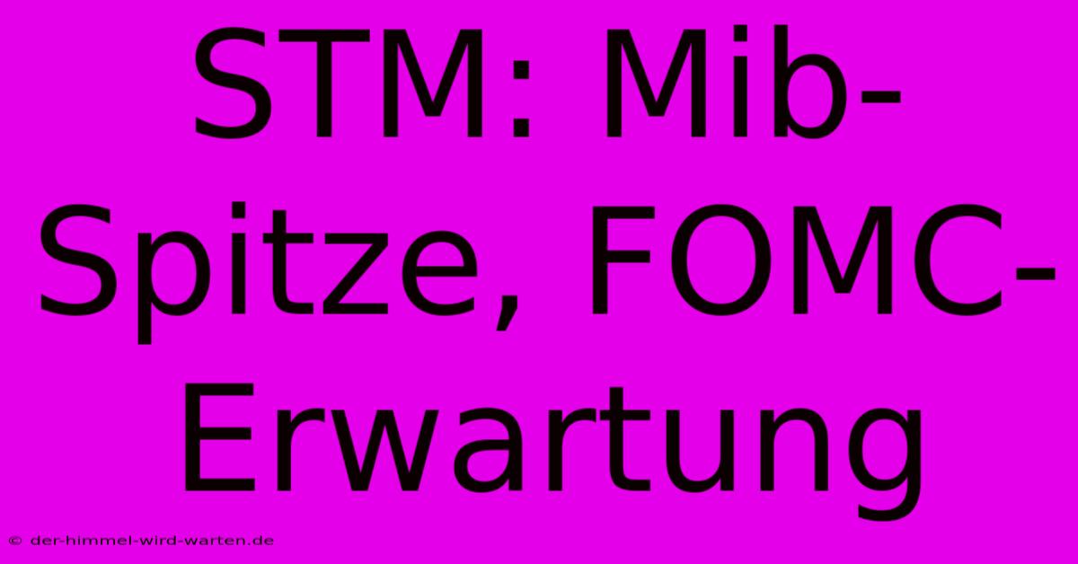 STM: Mib-Spitze, FOMC-Erwartung