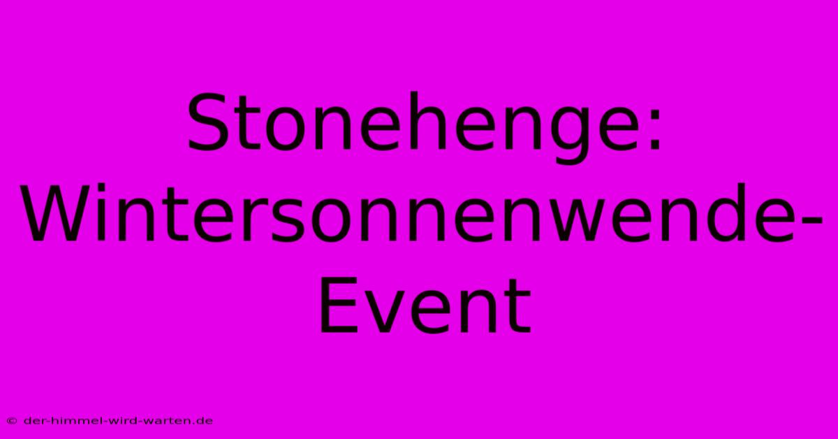 Stonehenge: Wintersonnenwende-Event