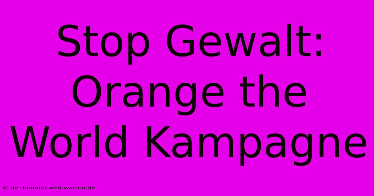 Stop Gewalt: Orange The World Kampagne