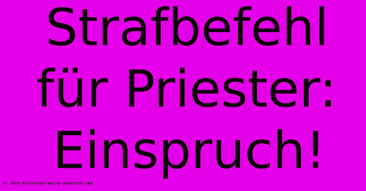 Strafbefehl Für Priester:  Einspruch!