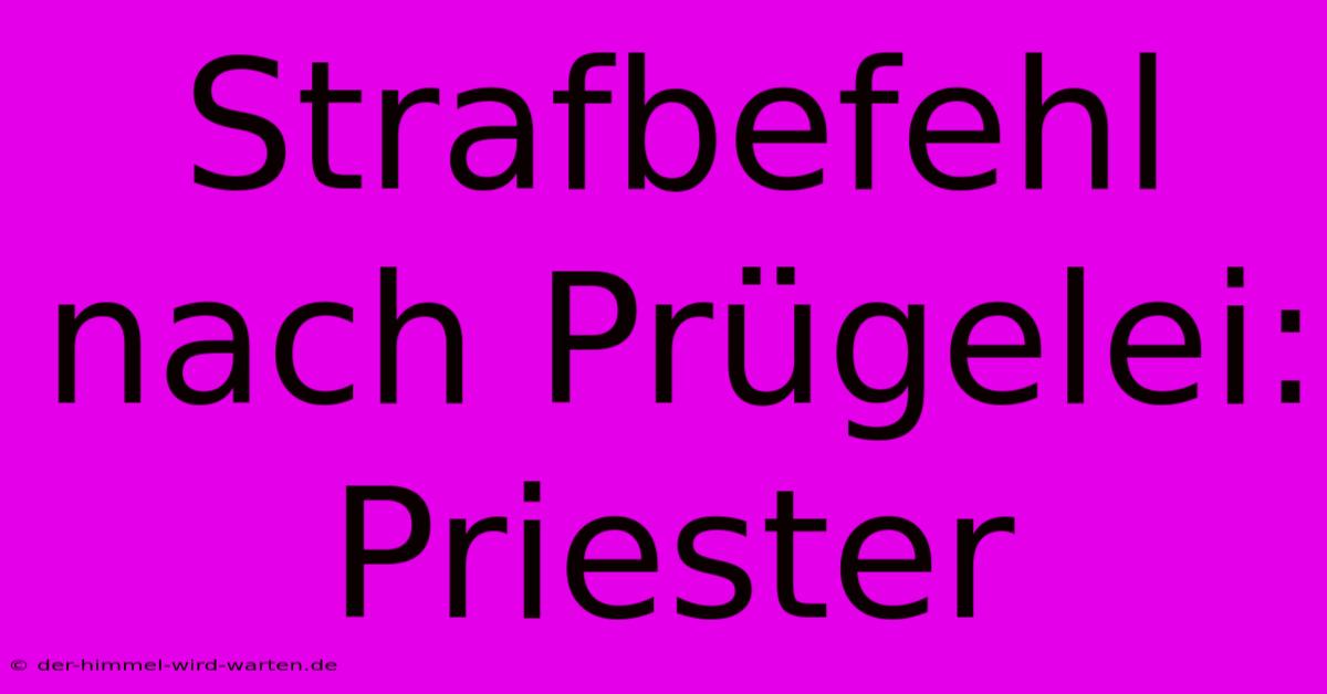 Strafbefehl Nach Prügelei: Priester