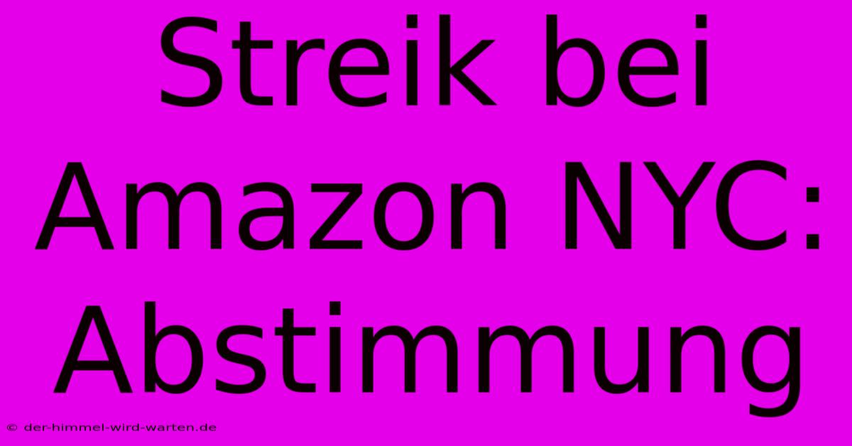 Streik Bei Amazon NYC: Abstimmung