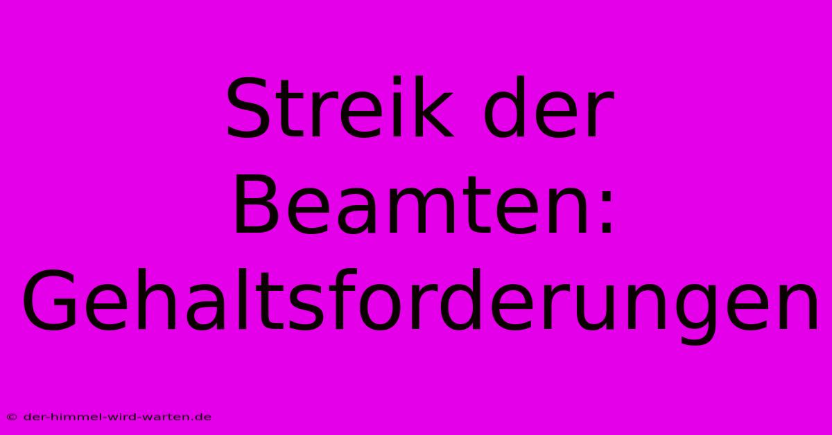 Streik Der Beamten:  Gehaltsforderungen