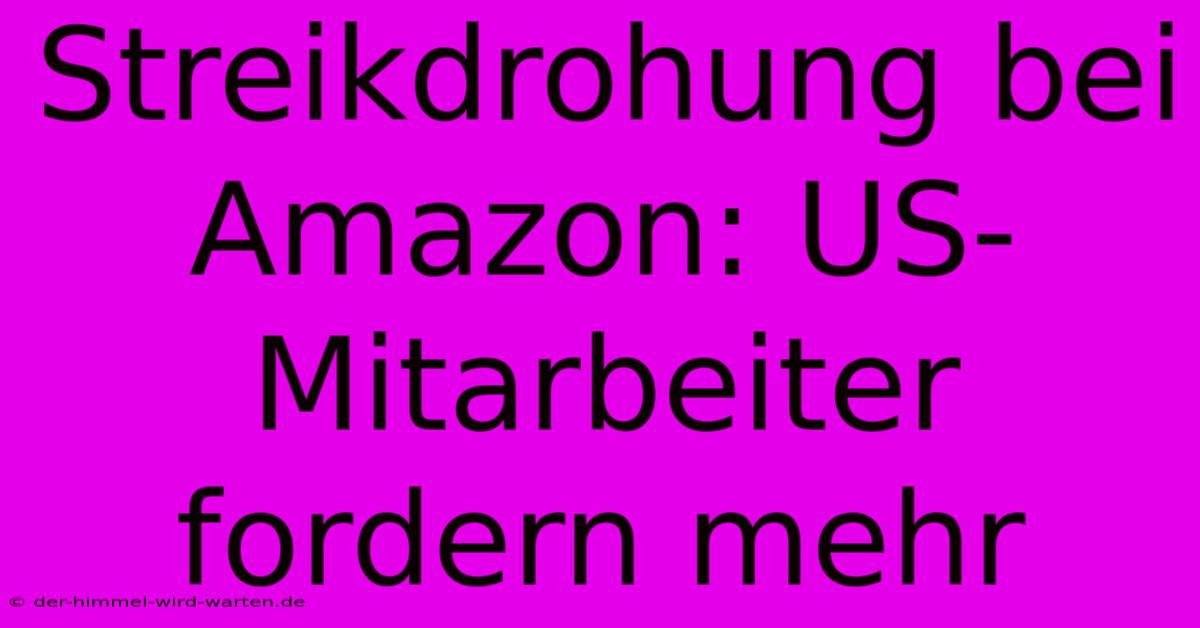 Streikdrohung Bei Amazon: US-Mitarbeiter Fordern Mehr