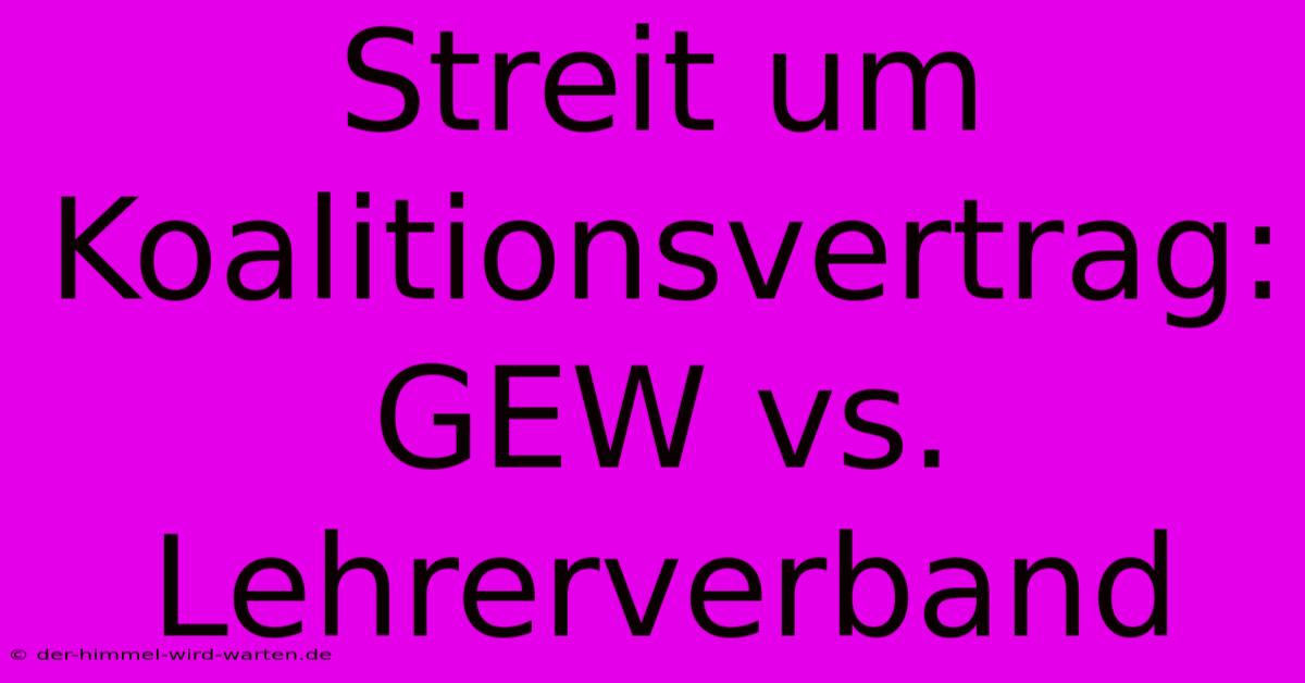 Streit Um Koalitionsvertrag: GEW Vs. Lehrerverband