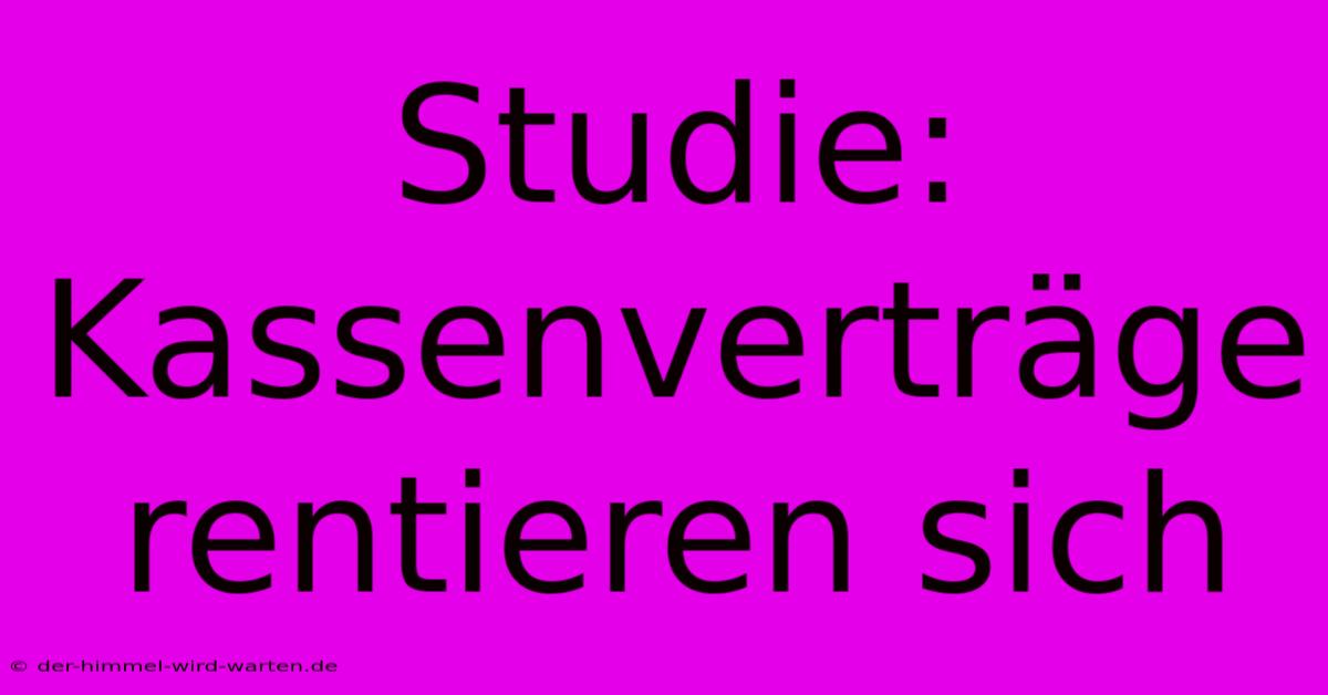 Studie: Kassenverträge Rentieren Sich