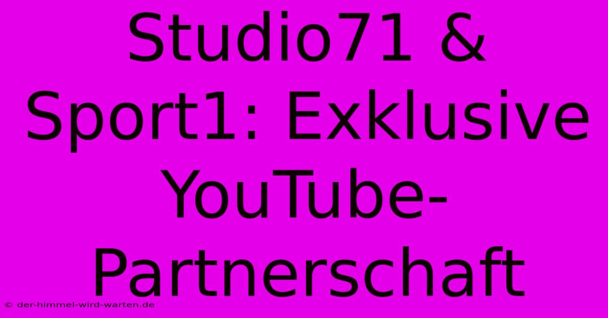 Studio71 & Sport1: Exklusive YouTube-Partnerschaft