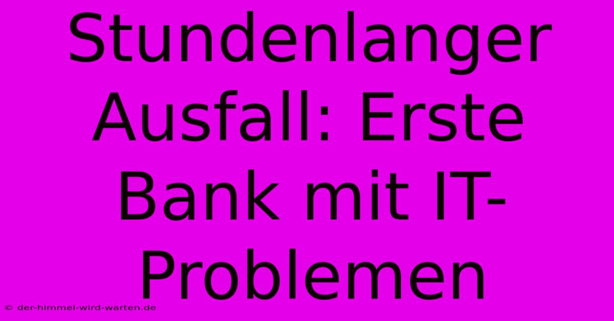 Stundenlanger Ausfall: Erste Bank Mit IT-Problemen