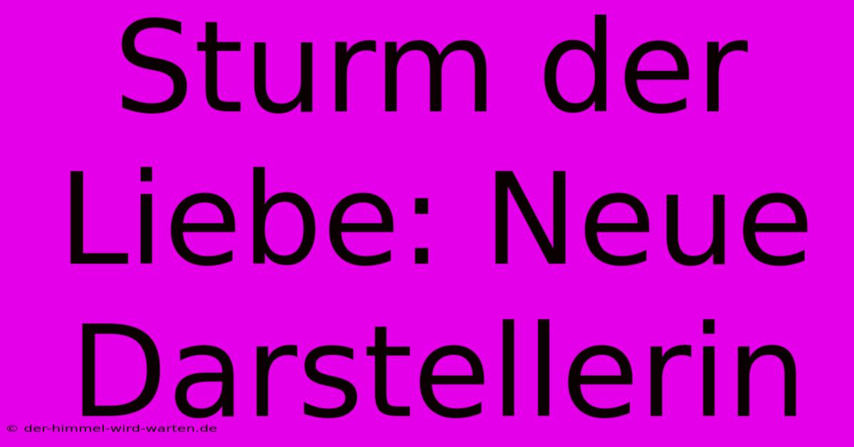 Sturm Der Liebe: Neue Darstellerin