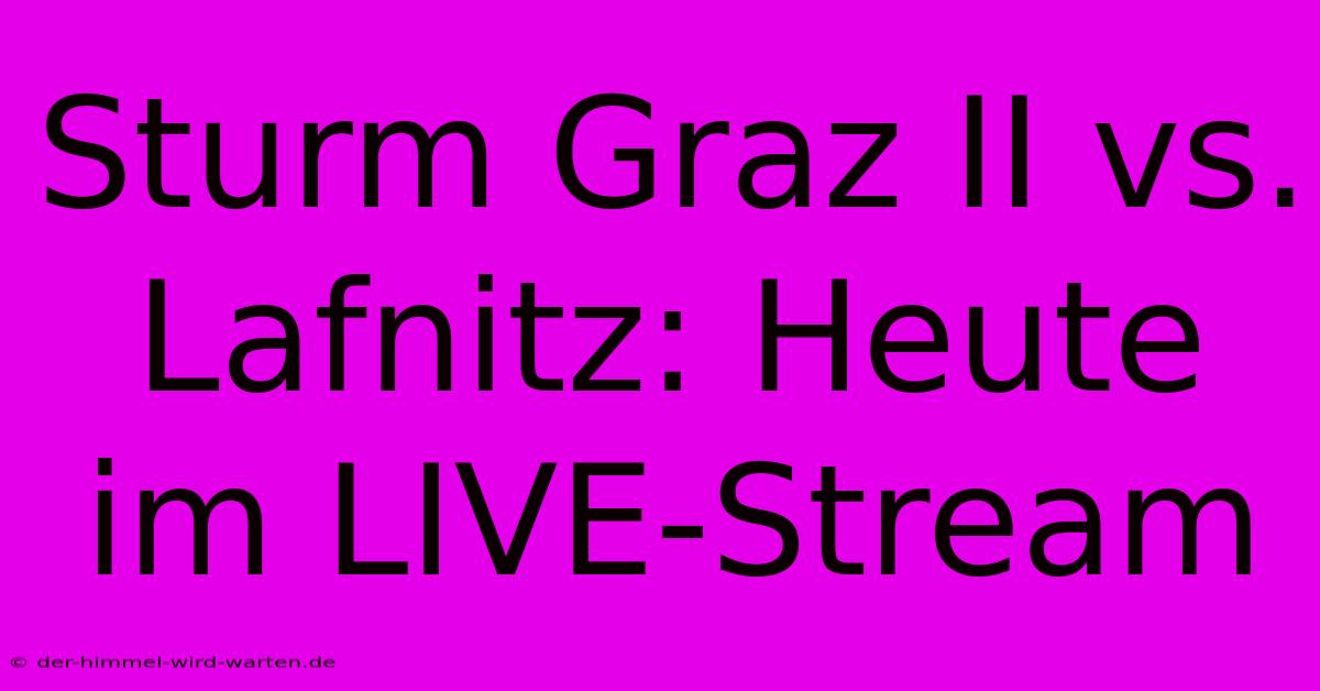 Sturm Graz II Vs. Lafnitz: Heute Im LIVE-Stream