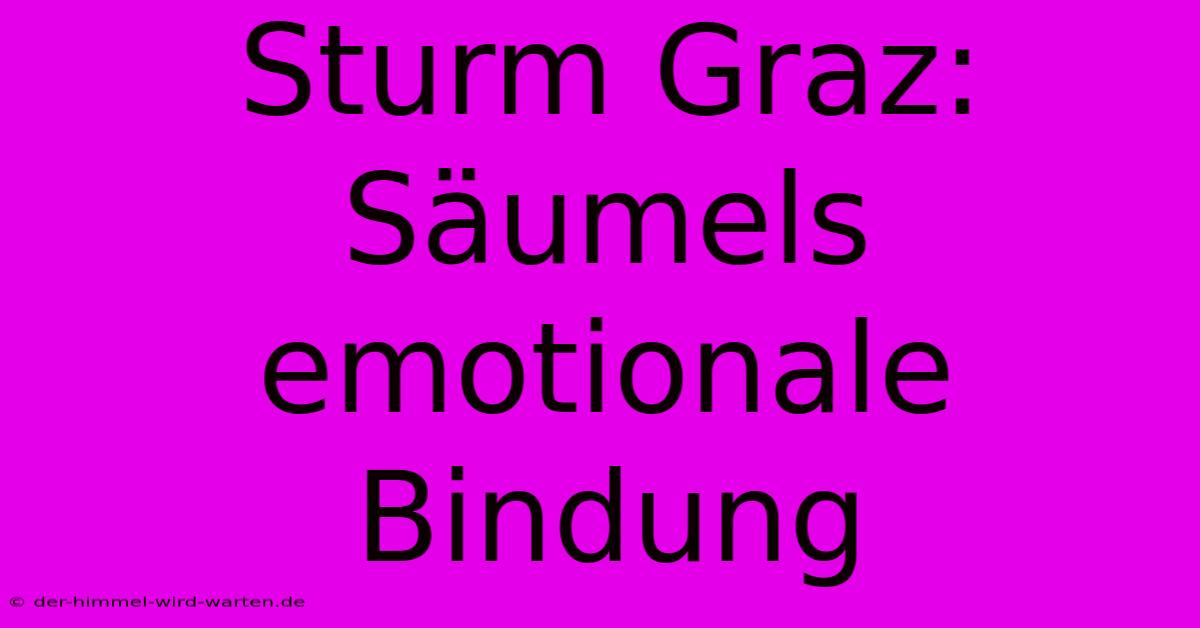 Sturm Graz: Säumels Emotionale Bindung