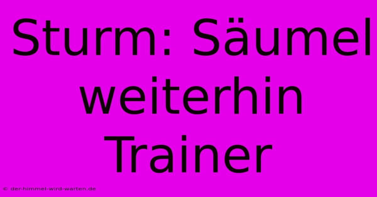 Sturm: Säumel Weiterhin Trainer