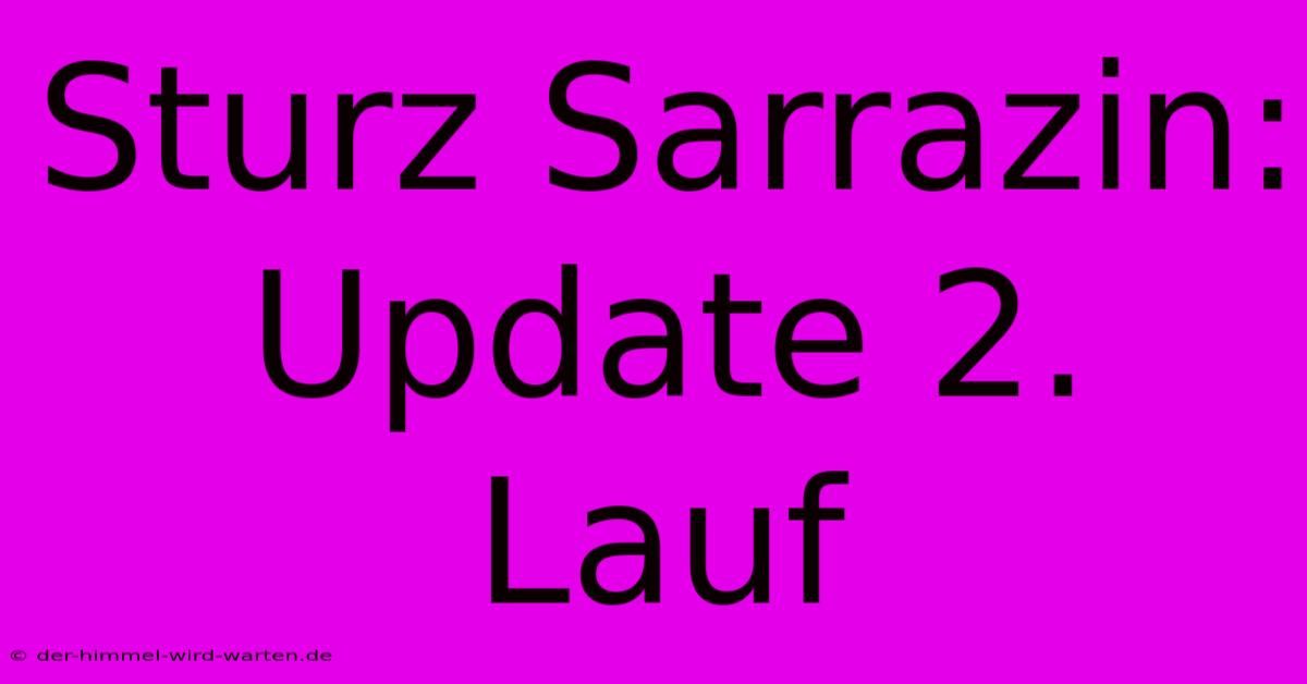 Sturz Sarrazin: Update 2. Lauf