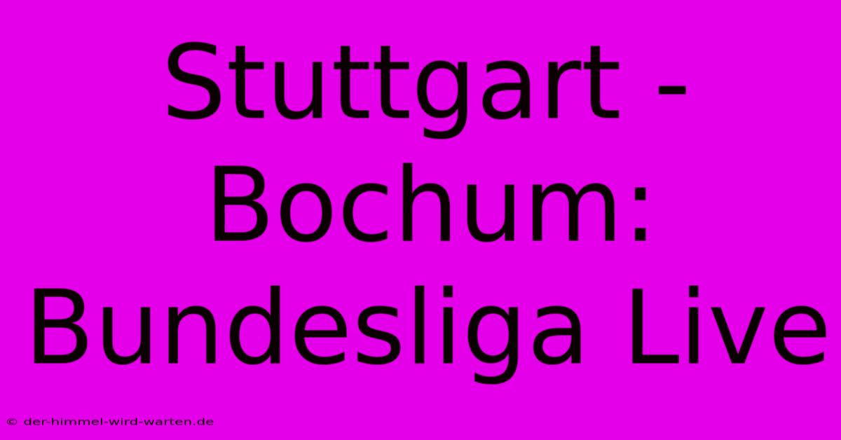 Stuttgart - Bochum: Bundesliga Live