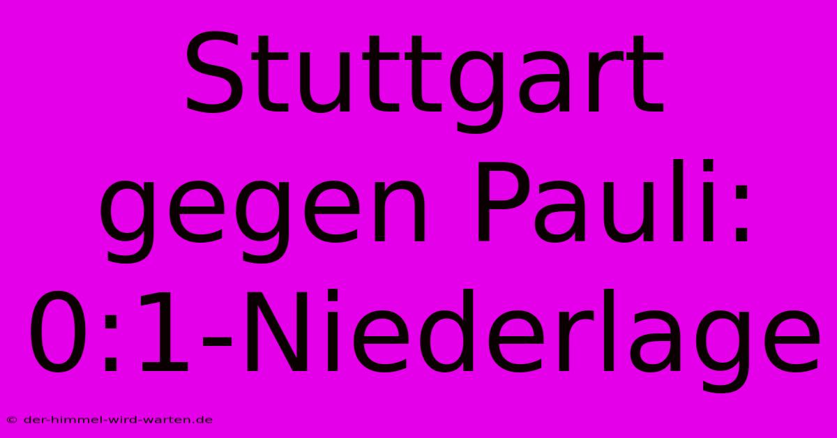 Stuttgart Gegen Pauli: 0:1-Niederlage