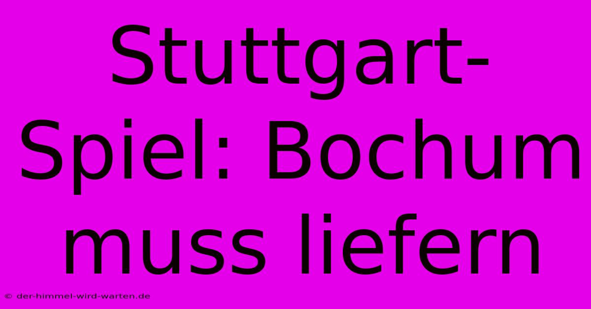 Stuttgart-Spiel: Bochum Muss Liefern