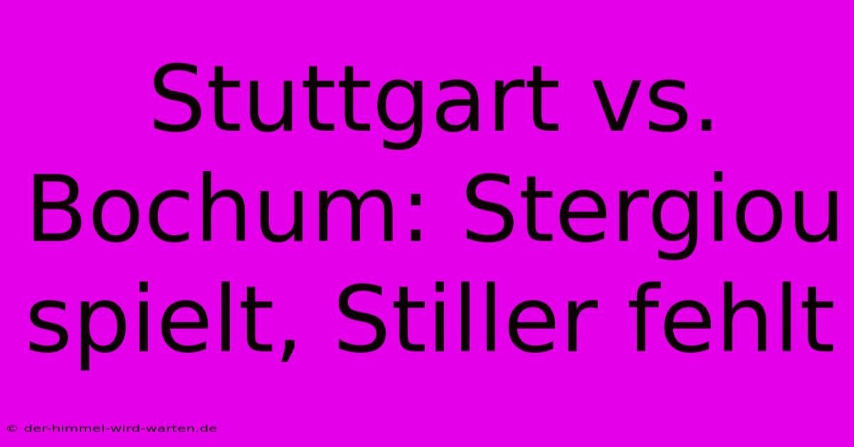 Stuttgart Vs. Bochum: Stergiou Spielt, Stiller Fehlt