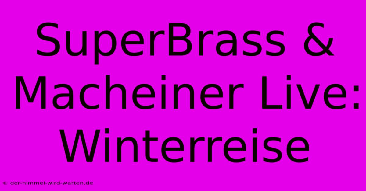 SuperBrass & Macheiner Live: Winterreise