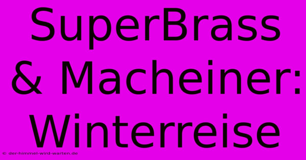 SuperBrass & Macheiner: Winterreise