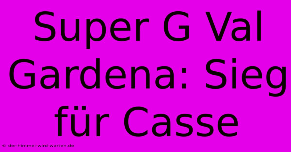 Super G Val Gardena: Sieg Für Casse