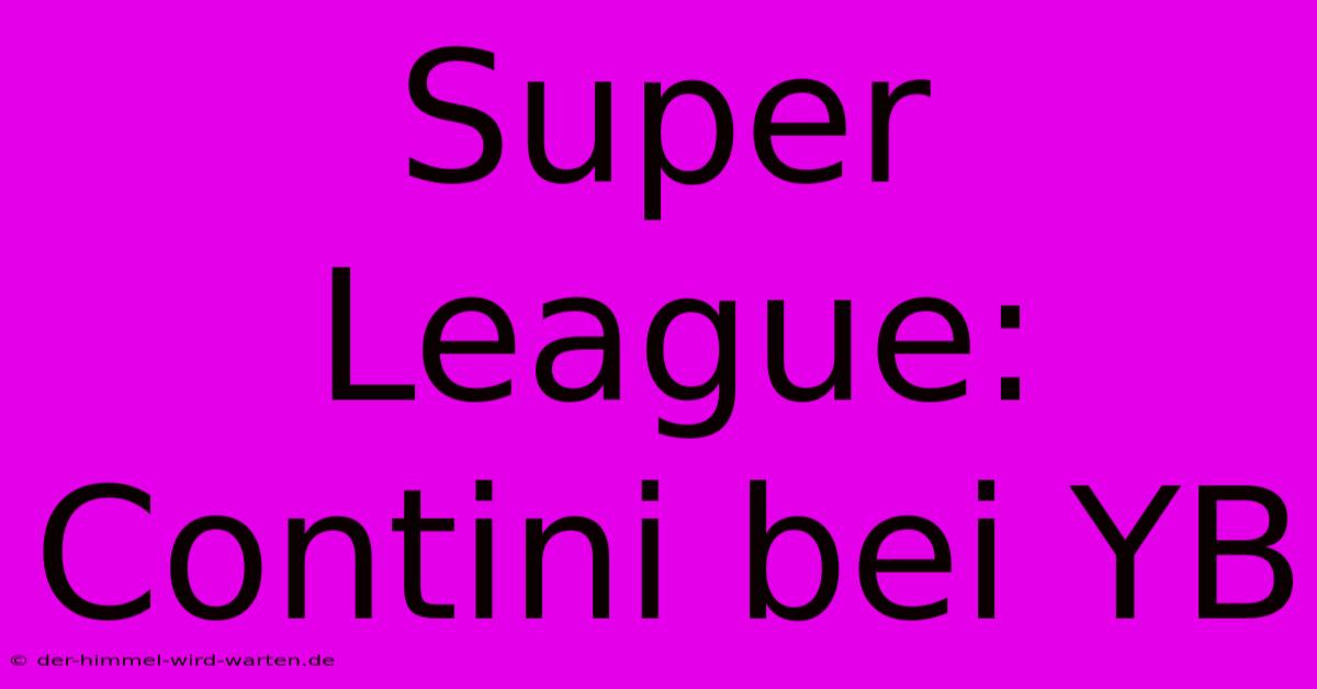 Super League: Contini Bei YB