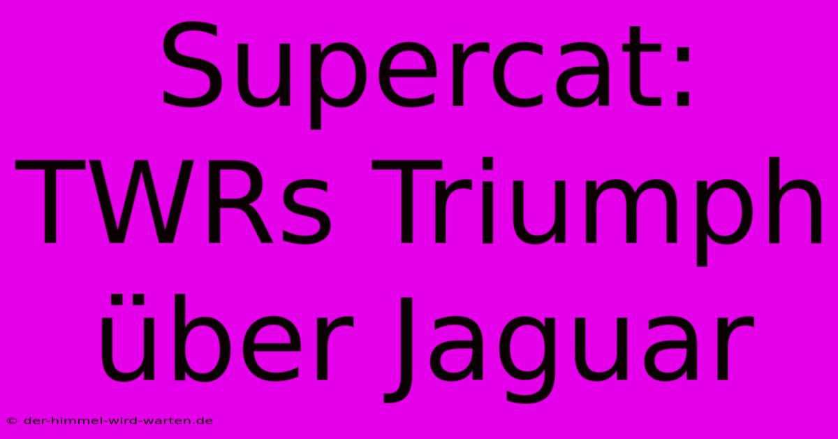 Supercat: TWRs Triumph Über Jaguar