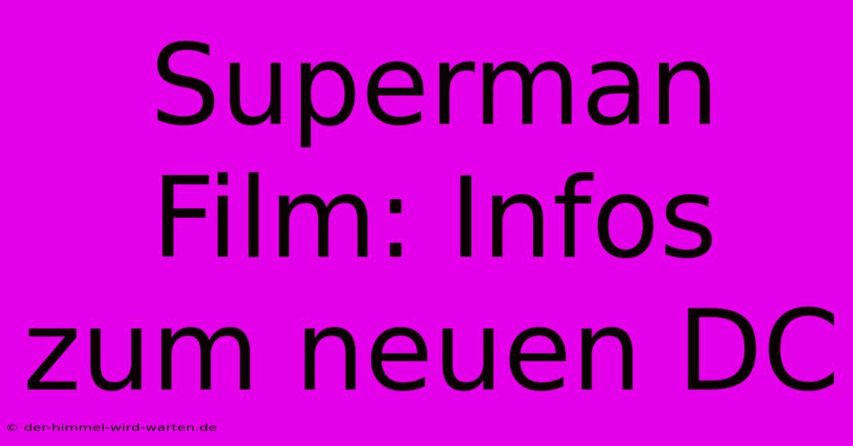 Superman Film: Infos Zum Neuen DC