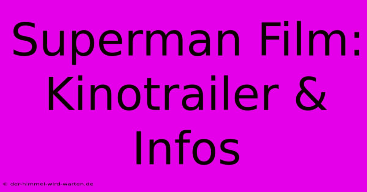 Superman Film:  Kinotrailer & Infos