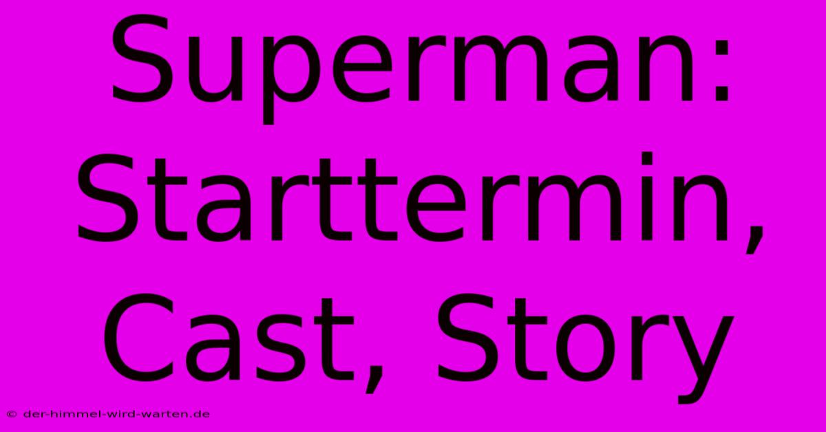 Superman: Starttermin, Cast, Story