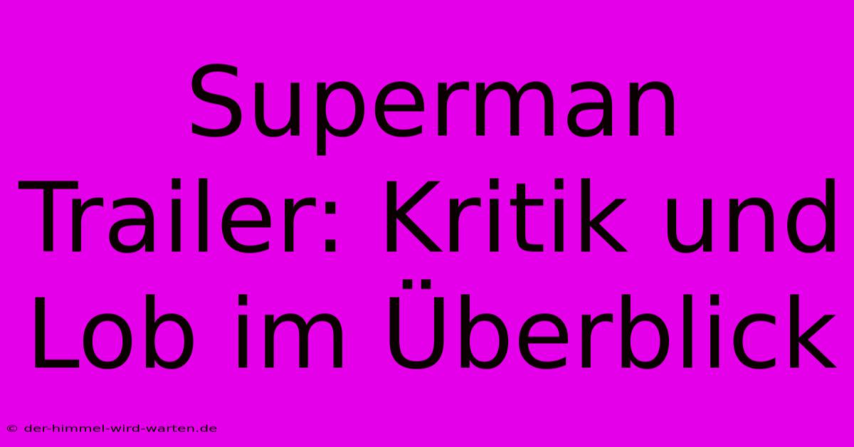 Superman Trailer: Kritik Und Lob Im Überblick