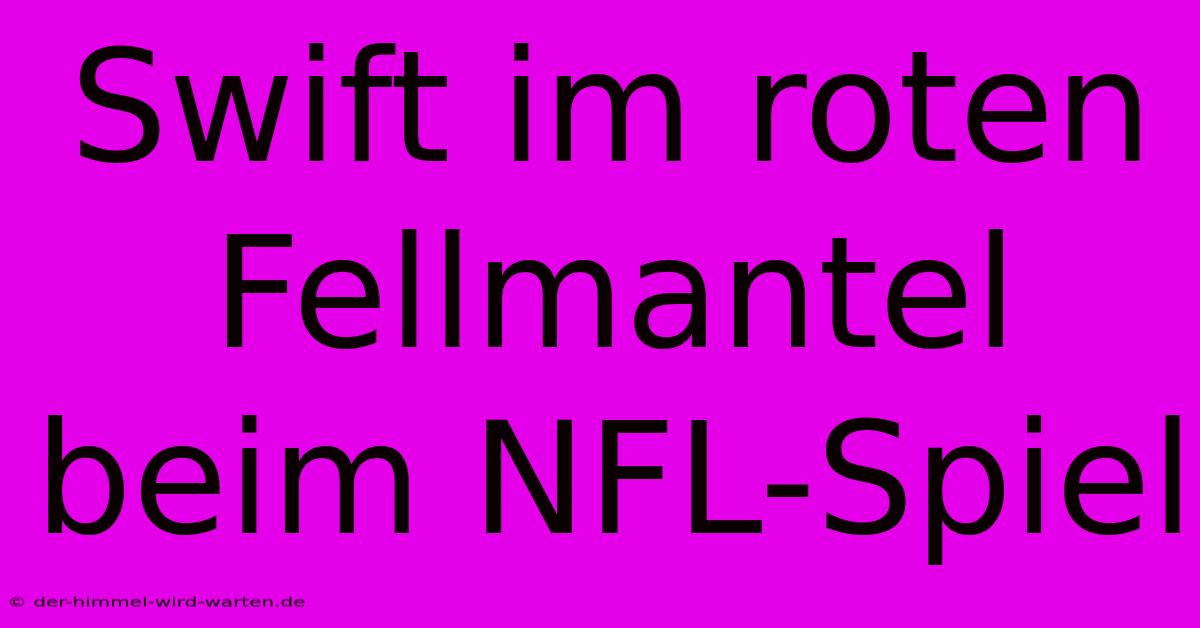 Swift Im Roten Fellmantel Beim NFL-Spiel