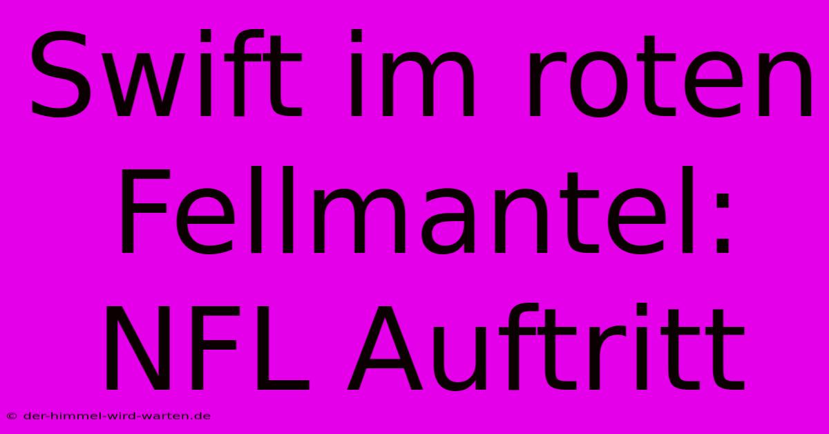 Swift Im Roten Fellmantel: NFL Auftritt