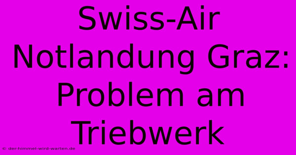 Swiss-Air Notlandung Graz: Problem Am Triebwerk