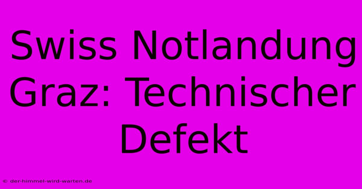 Swiss Notlandung Graz: Technischer Defekt